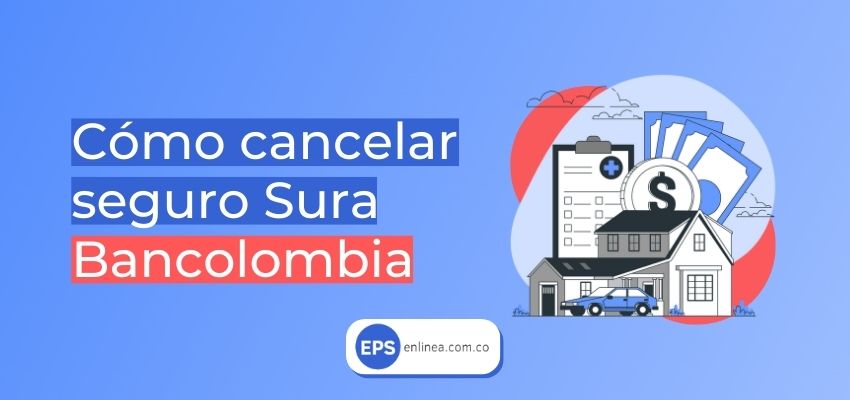 Cómo cancelar seguro Sura Bancolombia